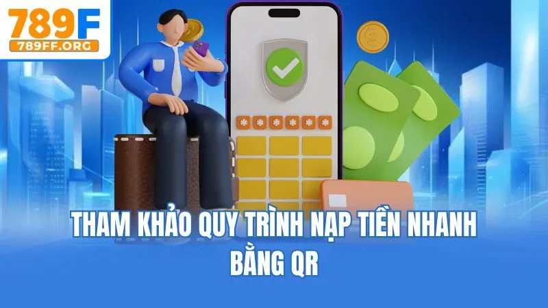 Tham khảo quy trình nạp tiền nhanh bằng QR