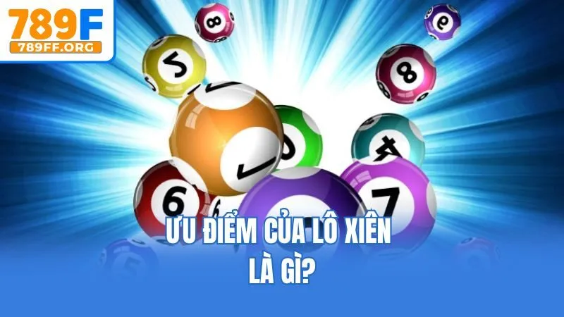 Ưu điểm của lô xiên là gì?