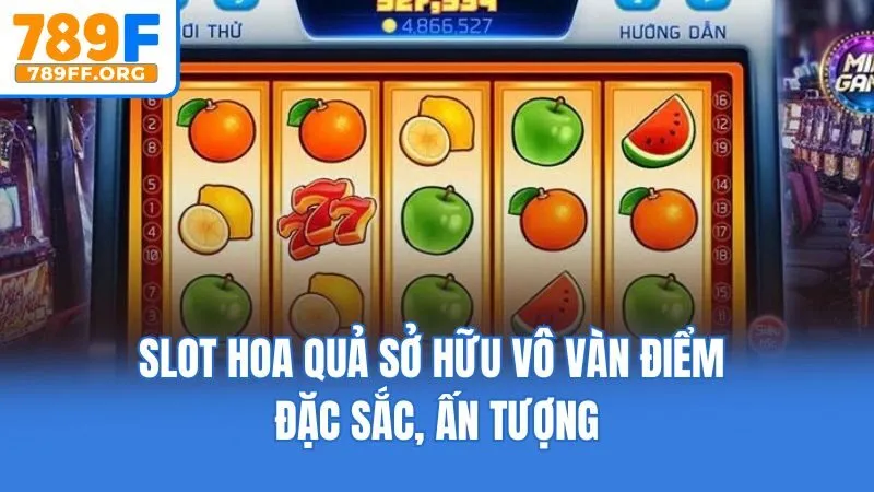 Slot hoa quả sở hữu vô vàn điểm đặc sắc, ấn tượng